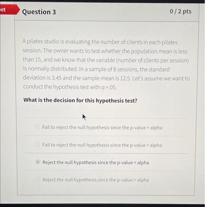  ect Question 3 0/2 pts A pilates studio is evaluating the