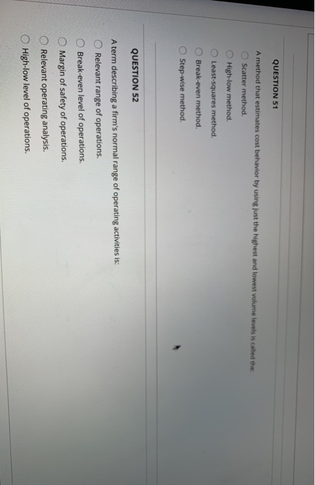  QUESTION S51 A method that estimates cost behavior by using just