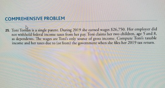  COMPREHENSIVE PROBLEM N 25. Toni Tornan is a single parent. During