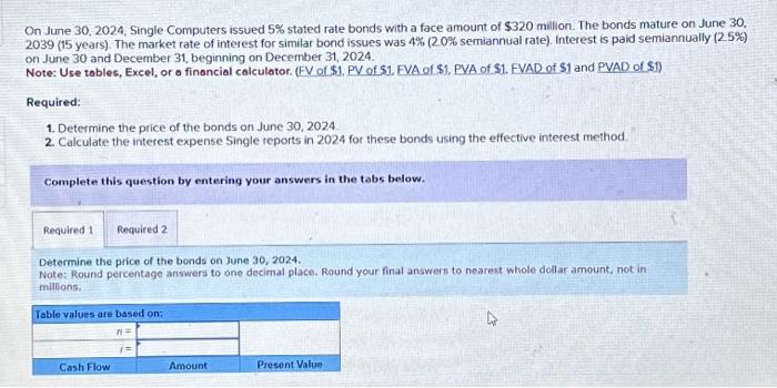  On June 30,2024 , Single Computers issued 5% stated rate bonds