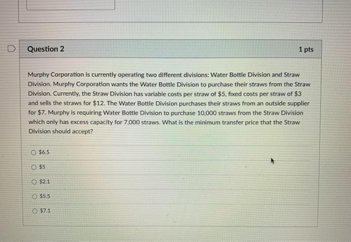  Question 2 1 pts Murphy Corporation is currently operating two different