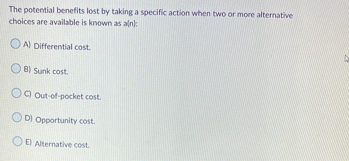  The potential benefits lost by taking a specific action when two