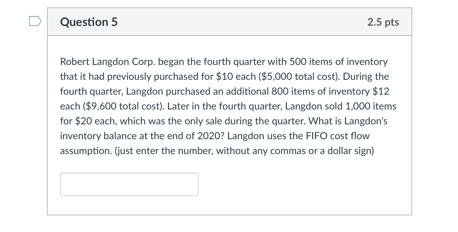 Question 5 2.5 pts Robert Langdon Corp. began the fourth quarter