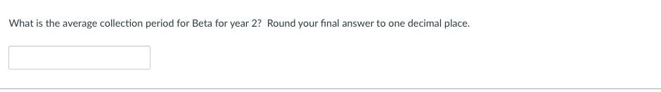 the average collection period for Beta for year 2? Round your final