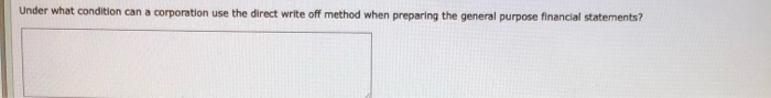 what condition can a corporation use the direct write off method when