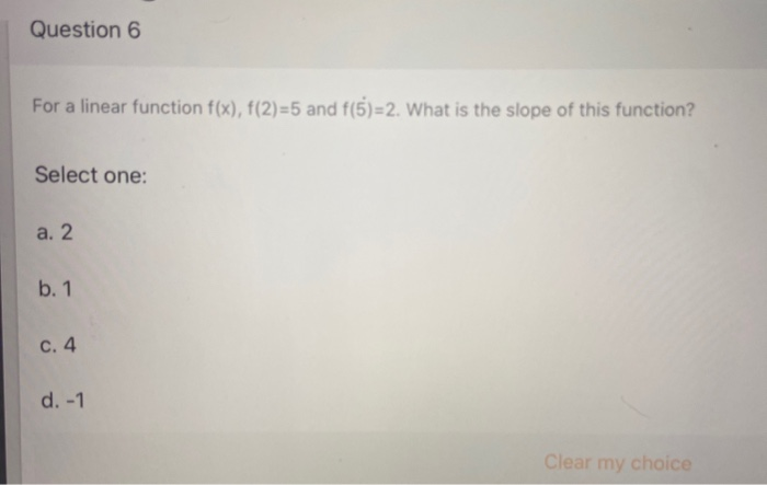  Question 6 For a linear function f(x), f(2)=5 and f(5)=2. What