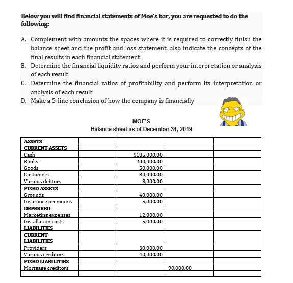Solve step by step please, Thanks! Below you will find financial statements