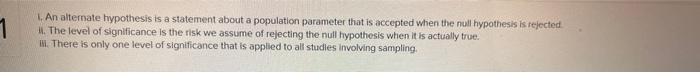  1. An alternate hypothesis is a statement about a population parameter