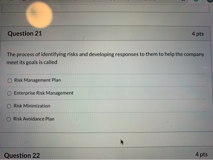  Question 21 4 pts The process of identifying risks and developing