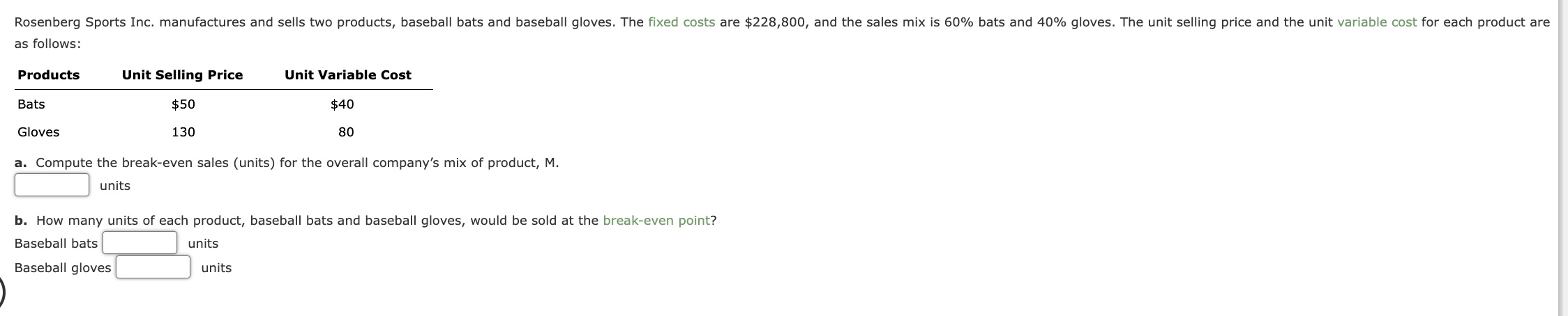  as follows: \table[[Products,Unit Selling Price,Unit Variable Cost],[Bats,$50,$40 