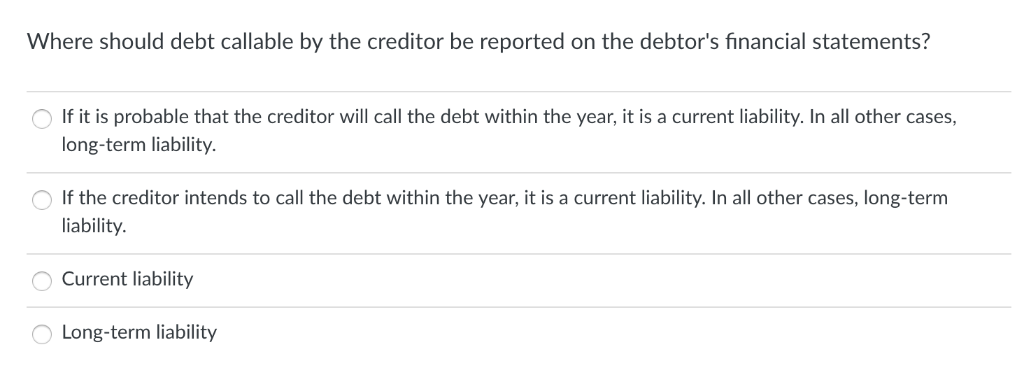 Where should debt callable by the creditor be reported on the