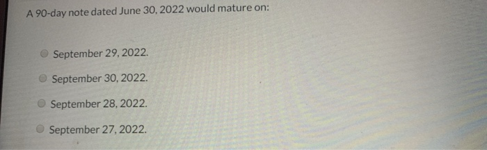  A 90-day note dated June 30, 2022 would mature on: September