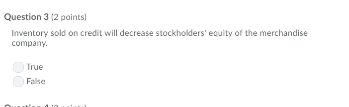  Question 3 (2 points) Inventory sold on credit will decrease stockholders'