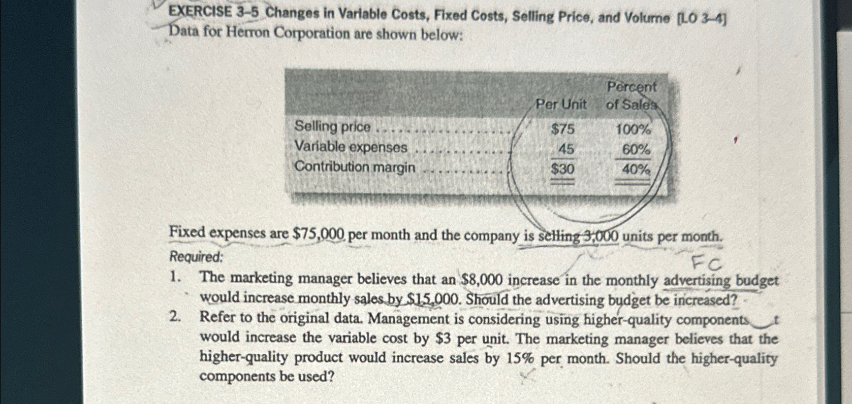  EXERCISE 3-5 Changes in Variable Costs, Fixed Costs, Selling Price, and