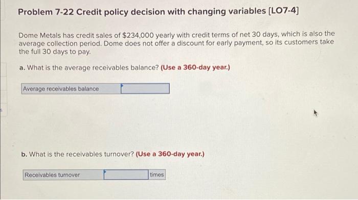 Problem 7-22 Credit policy decision with changing variables (L07-4] Dome Metals