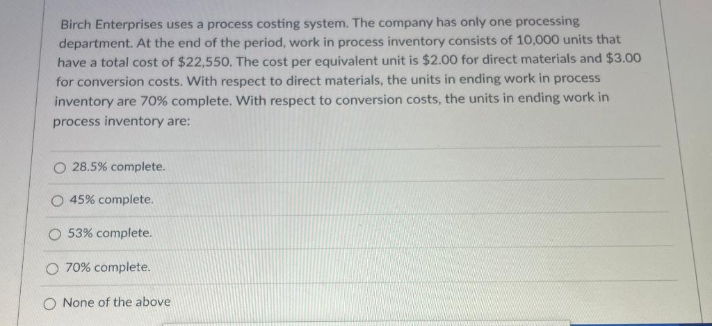 Birch Enterprises uses a process costing system. The company has only