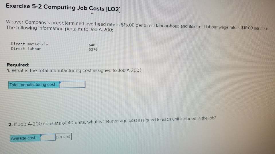  Exercise 5-2 Computing Job Costs [LO2] Weaver Company's predetermined overhead rate