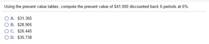 ACCOUNTING MULTIPLE CHOICE: 1.) 2.) 3.) Using the present value tables, compute