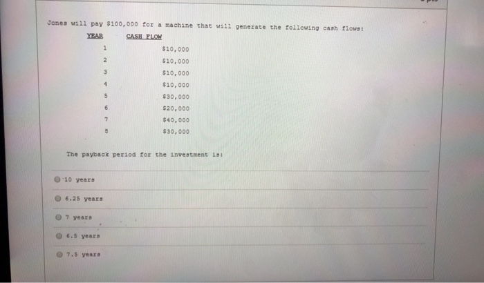  someone help please Jones will pay $100,000 for a machine that