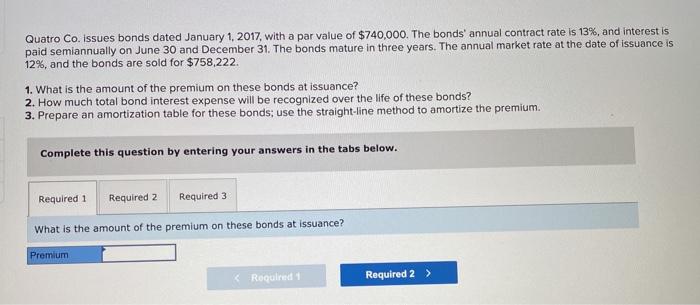  Quatro Co. issues bonds dated January 1, 2017, with a par