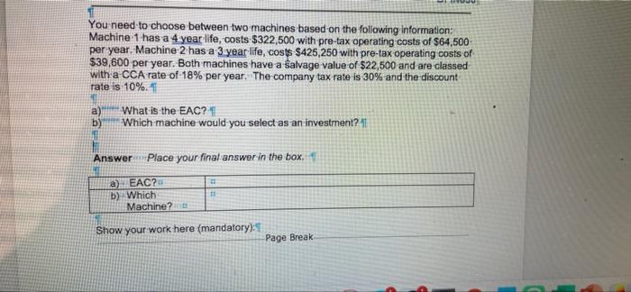  You need to choose between two machines based on the following