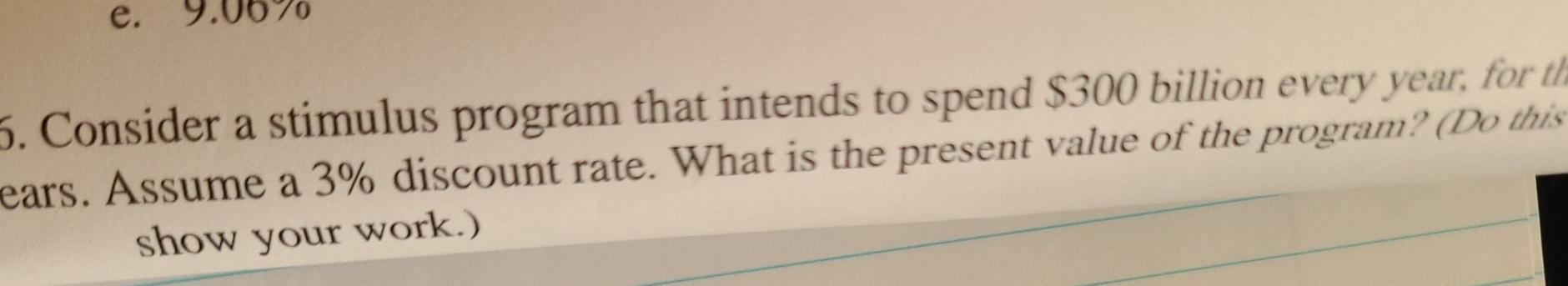 e. 5. Consider a stimulus program that intends to spend $300