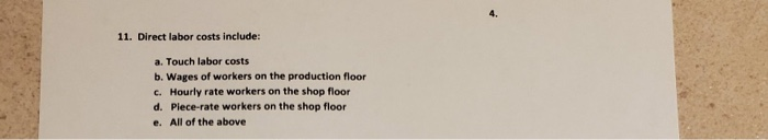  11. Direct labor costs include: a. Touch labor costs b. Wages