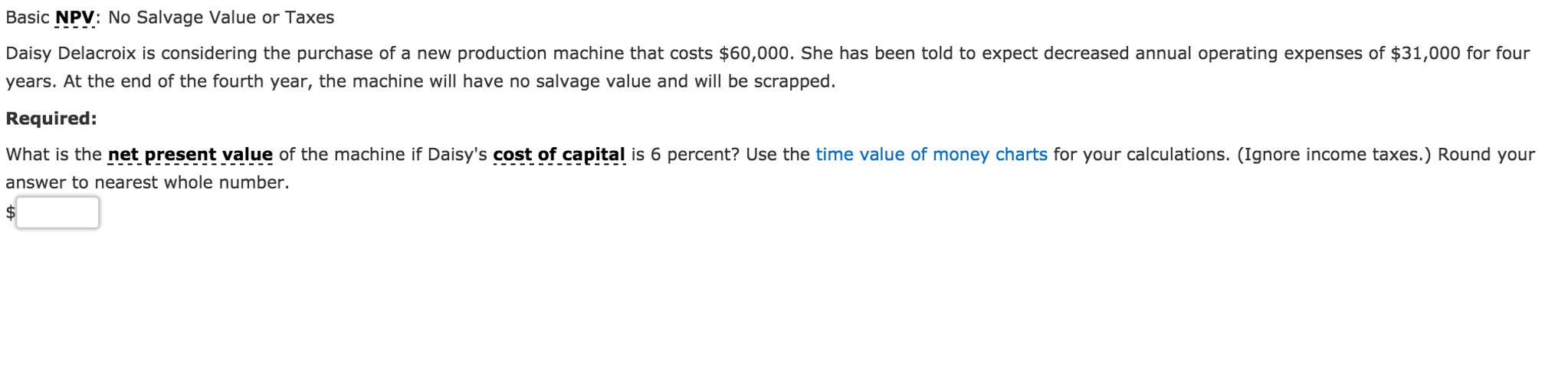 please show work Basic NPV: No Salvage Value or Taxes Daisy Delacroix