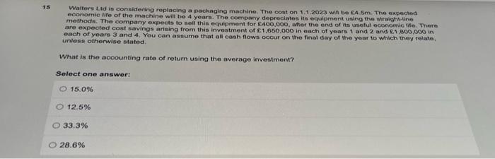  15 Walters Ltd is considering replacing a packaging machine. The cost