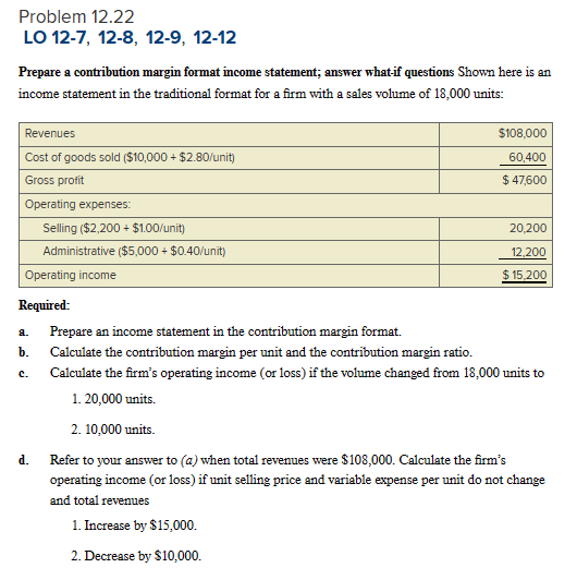 Prepare a contribution margin format income statement; answer what-if questions Shown