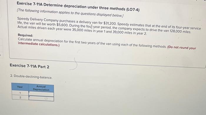  Exercise 7-11A Determine depreciation under three methods (LO7-4) [The following information