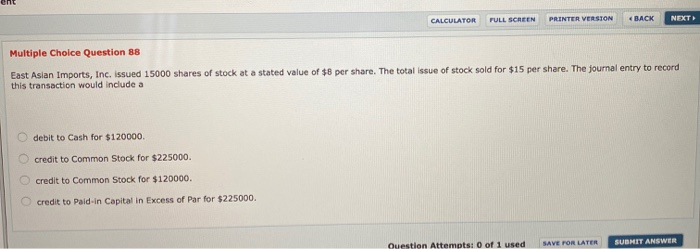  CALCULATOR FULL SCREEN PRINTER VERSION BACK NEXT Multiple Choice Question 88