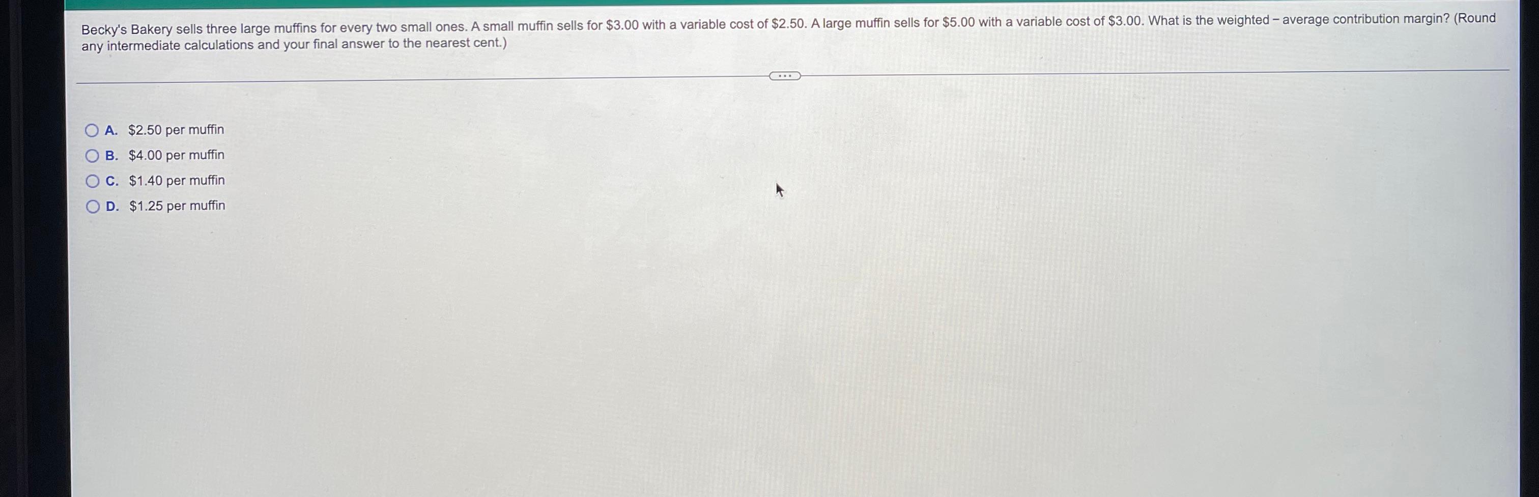  Becky's Bakery sells three large muffins for every two small ones.
