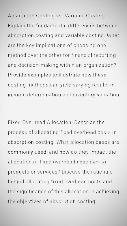  Absorption Costing vs. Variable Costing: Explain the fundamental differences between absorption