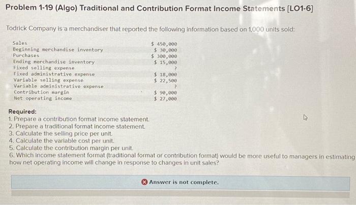  Prepare a contribution format income statement. Problem 1-19 (Algo) Traditional and