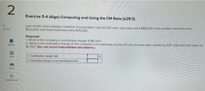  2 Exercise 5-4 (Algo) Computing and using the CM Ratio (LO5-3)