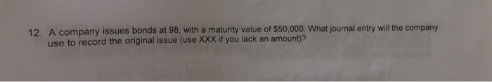  A company issues bonds at 98, with a maturity value of