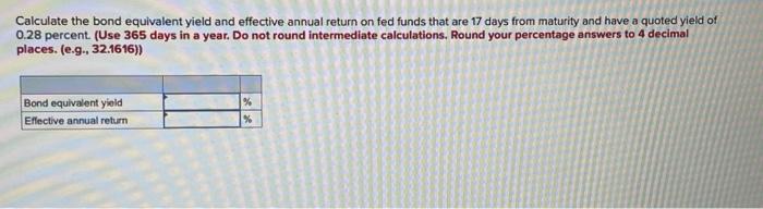  Calculate the bond equivalent yield and effective annual return on fed