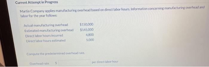  Current Attempt in Progress Martin Company applies manufacturing overhead based on