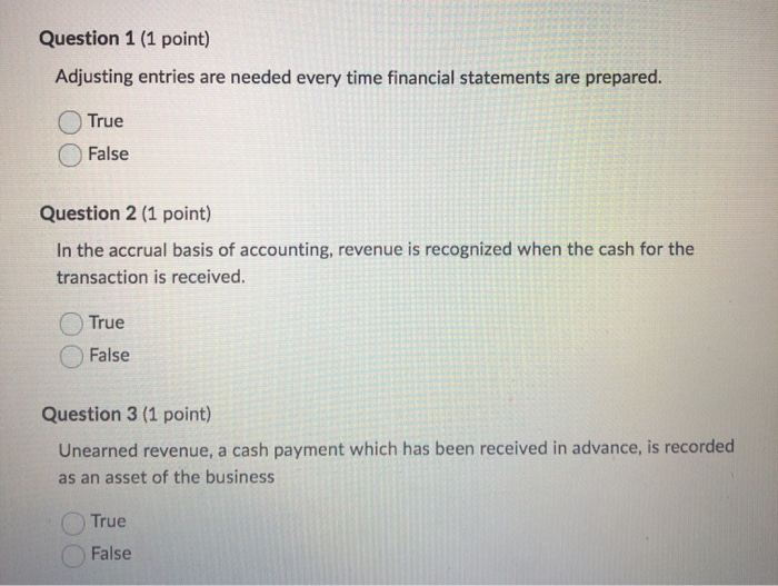 Question 1 (1 point) Adjusting entries are needed every time financial