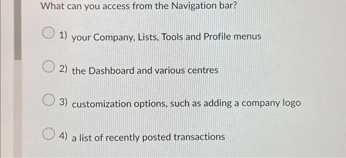  What can you access from the Navigation bar? 1) your Company,