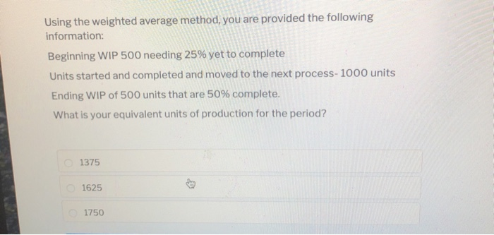  Using the weighted average method, you are provided the following information:
