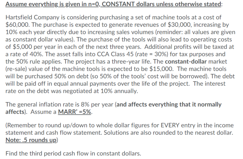 Assume everything is given in n=0, CONSTANT dollars unless otherwise stated: