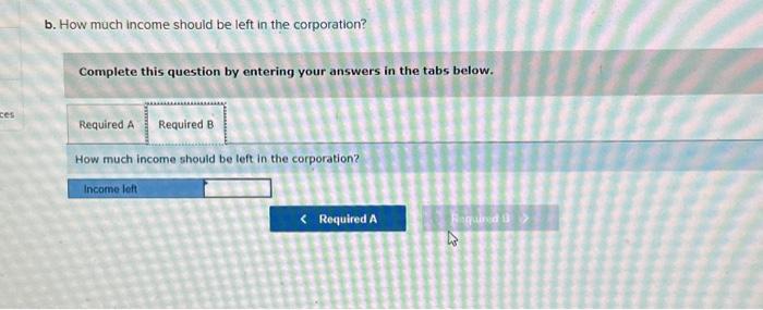 income should be left in the corporation? Complete this question by entering