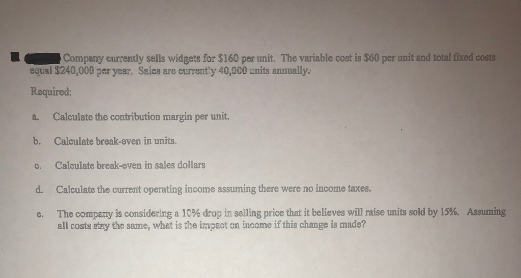 Company currently sells widgets for $160 per unit. The variable cost