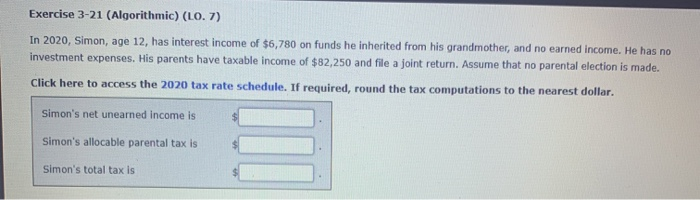  Exercise 3-21 (Algorithmic) (LO. 7) In 2020, Simon, age 12, has