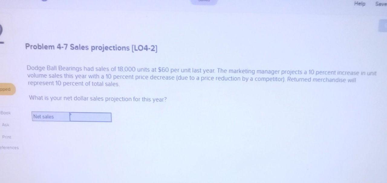  Help Save 2 Problem 4-7 Sales projections (L04-2] Dodge Ball Bearings