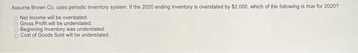 PLEASE ANSWER ASAP Assume Brown Co. uses periodic Inventory system. If the