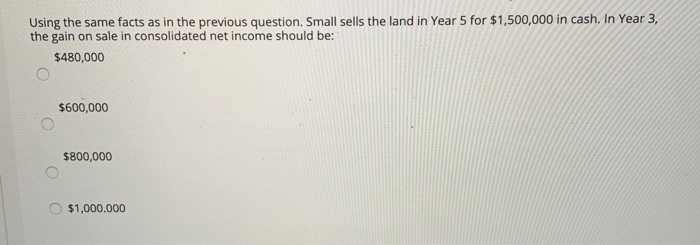 Year 1, Large sold land with a book value of $500,000 to
