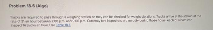 Problem 18-6 (Algo) Trucks are required to pass through a weighing